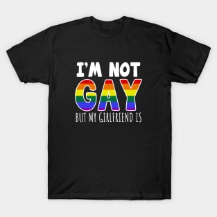 I'm Not Gay But My Girlfriend Is T-Shirt